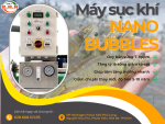 Công nghệ Nano Bubbles: Giải pháp hiệu quả nâng cao chất lượng nước, tăng năng suất trong nuôi tôm, cá Công nghệ Nano Bubbles: Giải pháp hiệu quả nâng cao chất lượng nước, tăng năng suất trong nuôi tôm, cá