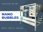 Nano Bubbles: Bước đột phá trong công nghệ xử lý và cải thiện môi trường nước